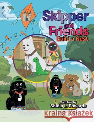 Skipper and Friends Build a Nest Shiela L Sowards, Daniel Majan 9781543451849 Xlibris Us - książka