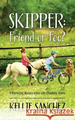 Skipper: Friend or Foe? A Distracting Mystery within Life's Traumatic Events Kellie Sanchez 9781977215208 Outskirts Press - książka