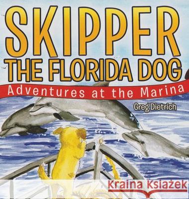 Skipper the Florida Dog: Adventure at the Marina (Revised Version) Greg Dietrich 9781917306775 Greg R. Dietrich - książka