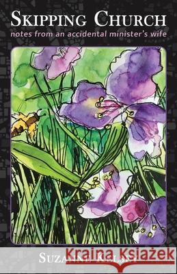 Skipping Church: Notes from an Accidental Minister's Wife Suzanne Kelsey 9781956056075 Shanti Arts LLC - książka