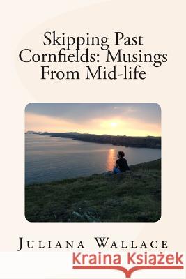Skipping Past Cornfields: Musings From Mid-life Wallace, Juliana Davis 9781511930031 Createspace - książka