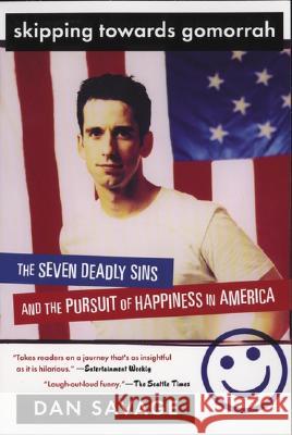 Skipping Towards Gomorrah: The Seven Deadly Sins and the Pursuit of Happiness in America Savage, Dan 9780452284166 Plume Books - książka