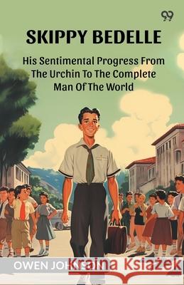 Skippy Bedelle His Sentimental Progress From The Urchin To The Complete Man Of The World Owen Johnson 9789371133074 Double 9 Books - książka
