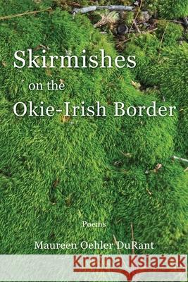 Skirmishes on the Okie-Irish Border Maureen Oehler Durant 9781950413232 Press 53 - książka