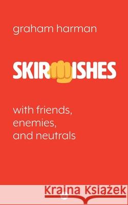 Skirmishes: With Friends, Enemies, and Neutrals Graham Harman 9781953035202 Punctum Books - książka