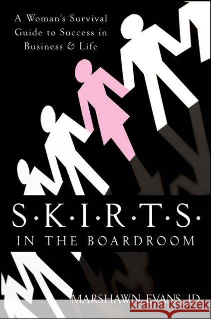 S.K.I.R.T.S in the Boardroom: A Woman's Survival Guide to Success in Business and Life Evans, Marshawn 9780470383339 John Wiley & Sons - książka