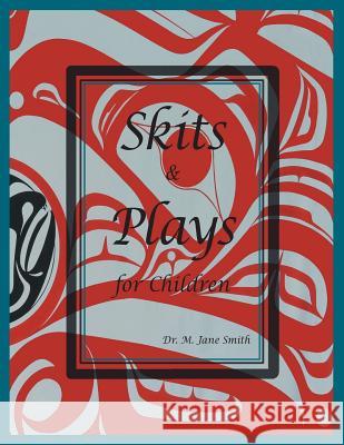 Skits and Plays For Children: An anecdotal look at Wiigyat's character Smith, M. Jane 9781460207307 FriesenPress - książka