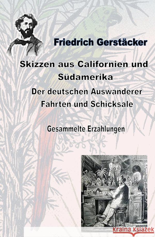 Skizzen aus Californien und Südamerika. Der deutschen Auswanderer Fahrten und Schicksale Gerstäcker, Friedrich 9783759810243 epubli - książka