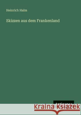 Skizzen aus dem Frankenland Heinrich Halm 9783388894003 Antigonos Verlag - książka