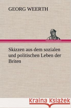 Skizzen aus dem sozialen und politischen Leben der Briten Weerth, Georg 9783847268680 TREDITION CLASSICS - książka