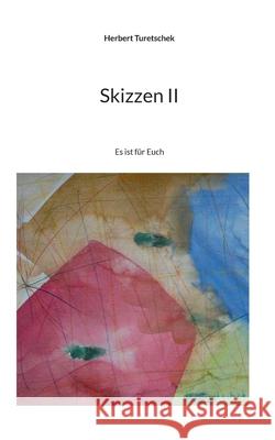 Skizzen II: Es ist f?r Euch Herbert Turetschek 9783769357493 Bod - Books on Demand - książka