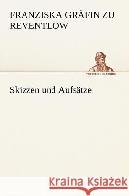 Skizzen und Aufsätze Reventlow, Franziska zu 9783847238454 TREDITION CLASSICS - książka