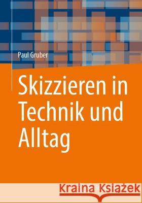 Skizzieren in Technik und Alltag Paul Gruber 9783658415655 Springer Fachmedien Wiesbaden - książka