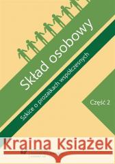 Skład osobowy. Szkice o prozaikach... cz.2 red. Agnieszka Nęcka, Dariusz Nowacki, Jolanta Pa 9788380127357 Wydawnictwo Uniwersytetu Śląskiego - książka