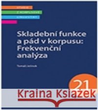 Skladební funkce a pád v korpusu: Frekvenční analýza Tomáš Jelínek 9788074223662 NLN - Nakladatelství Lidové noviny - książka