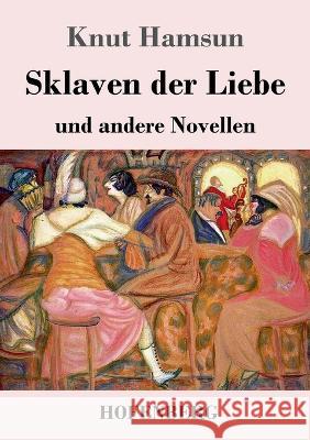 Sklaven der Liebe: und andere Novellen Knut Hamsun 9783743746206 Hofenberg - książka