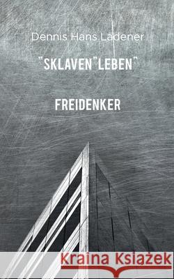 SklavenLEBEN Dennis Hans Ladener 9783752870282 Books on Demand - książka