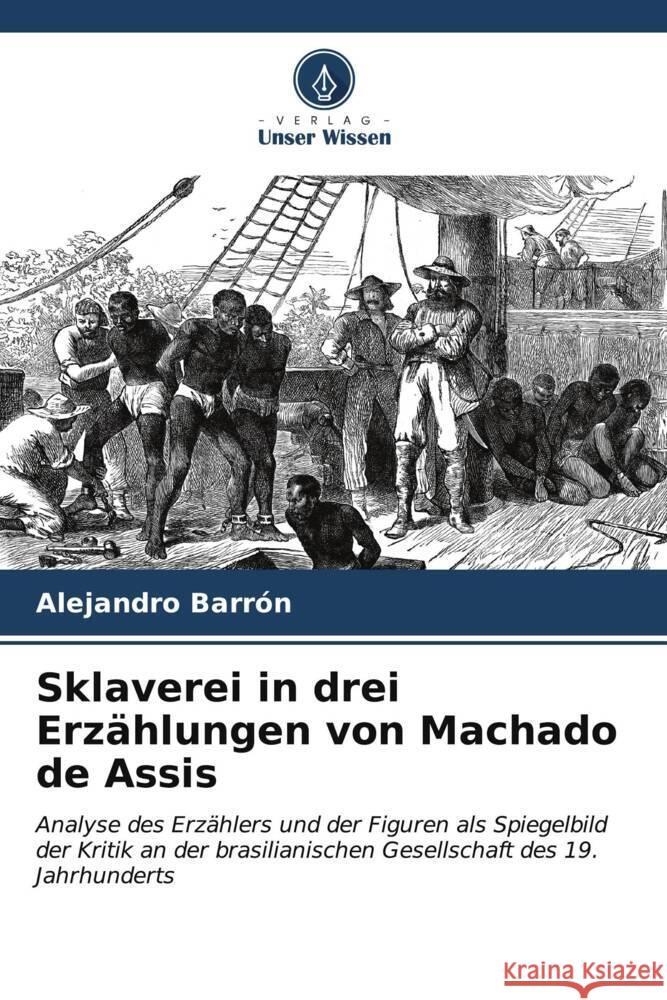 Sklaverei in drei Erzählungen von Machado de Assis Barrón, Alejandro 9786206529583 Verlag Unser Wissen - książka