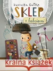 Sklep z babciami Dominika Gałka, Maciej Szymanowicz 9788382081367 Literatura - książka