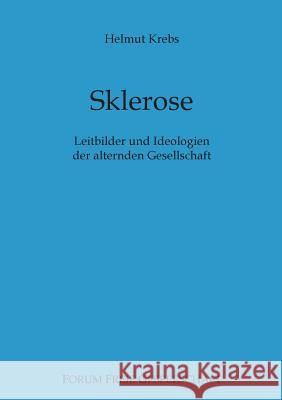 Sklerose: Leitbilder und Ideologien der alternden Gesellschaft Helmut Krebs, Dip, Michael Von Prollius 9783739203751 Books on Demand - książka