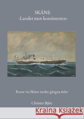 Sk?ne -Landet mot kontinenten-: Resor via Sk?ne under g?ngna tider Christer Bj?re 9789174637540 Books on Demand - książka