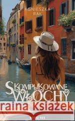 Skomplikowane Włochy Agnieszka Rak 9788384230282 Novae Res - książka