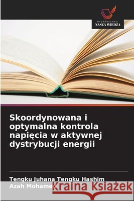 Skoordynowana i optymalna kontrola napięcia w aktywnej dystrybucji energii Tengku Juhana Tengk Azah Mohamed 9786209362538 Wydawnictwo Nasza Wiedza - książka