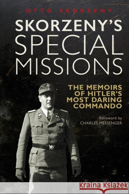 Skorzeny's Special Missions: The Memoirs of Hitler's Most Daring Commando Otto Skorzeny 9781805000143 Greenhill Books - książka