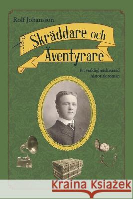 Skr?ddare och ?ventyrare: En verklighetsbaserad historisk roman Rolf Johansson 9789151982564 Proenter - książka