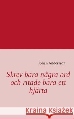 Skrev bara några ord och ritade bara ett hjärta Johan Andersson (Bartlett School of Planning University College London UK) 9789174635133 Books on Demand - książka