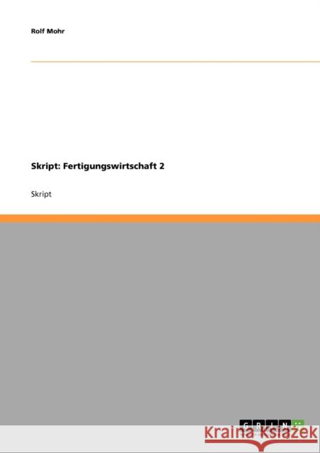 Skript: Fertigungswirtschaft 2 Mohr, Rolf 9783638651936 Grin Verlag - książka