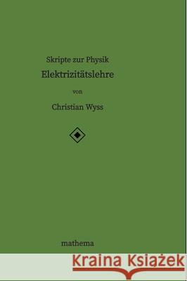 Skripte zur Physik - Elektrizitätslehre Wyss, Christian 9783384387400 mathema - książka