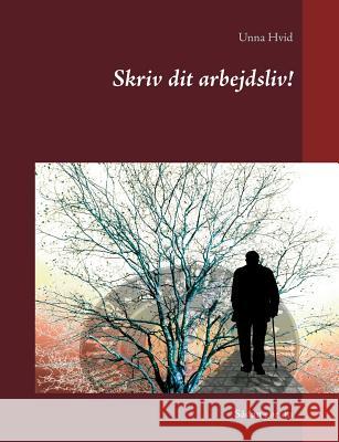 Skriv dit arbejdsliv!: Sådan gør du Hvid, Unna 9788743010104 Books on Demand - książka