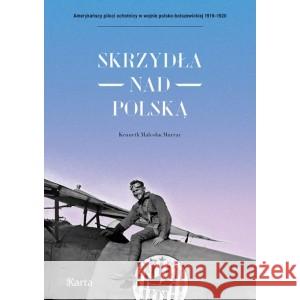 Skrzydła nad Polską Kenneth Malcolm Murray 9788365979995 Ośrodek Karta - książka