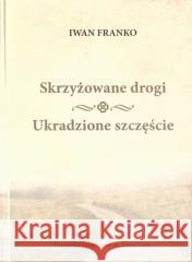 Skrzyżowane drogi, Ukradzione szczęście Iwan Franko 9788395346118 PTIIF - książka