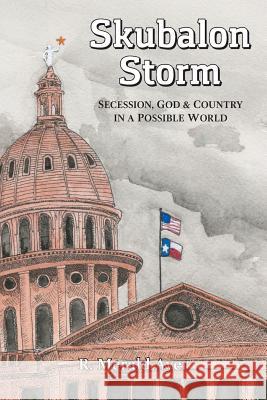 Skubalon Storm: Secession, God & Country in a Possible World R. Merald Ayer 9780692177730 Ronald M Ayer - książka