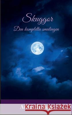 Skuggor: Den kompletta samlingen Adam Ivehag 9789180971911 Bod - Books on Demand - książka