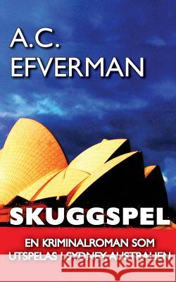 Skuggspel: En thriller som utspelas i Sydney, Australien Efverman, A. C. 9781516980437 Createspace - książka