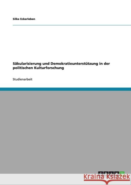 Säkularisierung und Demokratieunterstützung in der politischen Kulturforschung Eckerleben, Silke 9783640959778 Grin Verlag - książka