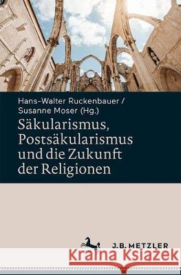 Säkularismus, Postsäkularismus Und Die Zukunft Der Religionen: Festschrift Für Yvanka B. Raynova Zum 60. Geburtstag Ruckenbauer, Hans-Walter 9783476049544 J.B. Metzler - książka