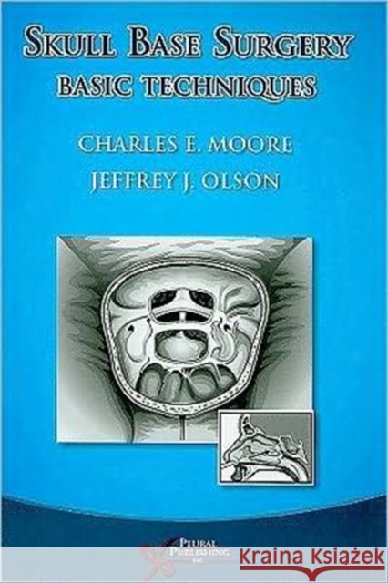 Skull-Base Surgery: Basic Techniques Moore, Charles E. 9781597561983 Plural Publishing - książka