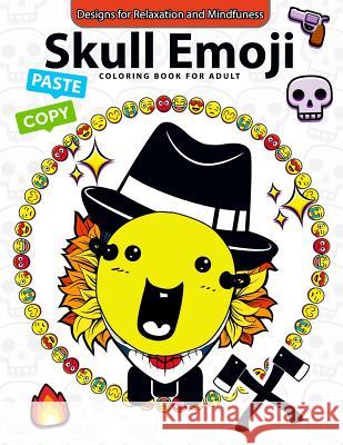 Skull Emoji Coloring Book for Adults: Coloring Books for Boys, Coloring Books for Girls 2-4, 4-8, 9-12, Teens & Adults Emoji Coloring Book for Adults 9781544614731 Createspace Independent Publishing Platform - książka