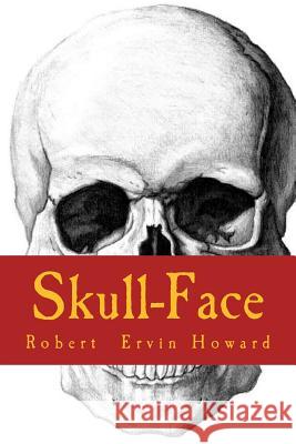 Skull-Face Robert Ervin Howard 9781986350570 Createspace Independent Publishing Platform - książka