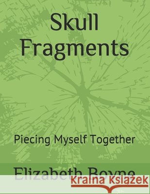 Skull Fragments: Piecing Myself Together Boyne, Elizabeth 9798503916638 Independently published - książka