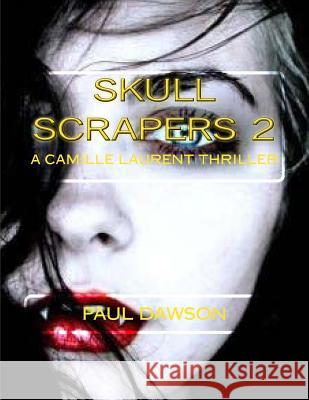 Skull Scrapers 2: A Camille Laurent Thriller Paul Dawson 9781533454140 Createspace Independent Publishing Platform - książka