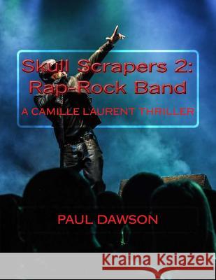 Skull Scrapers 2: Rap-Rock Band: A Camille Laurent Thriller Paul Dawson 9781545018545 Createspace Independent Publishing Platform - książka