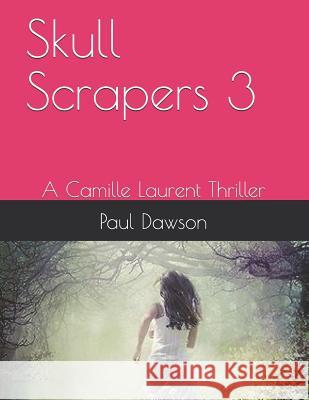 Skull Scrapers 3: A Camille Laurent Thriller Paul Dawson 9781533454324 Createspace Independent Publishing Platform - książka