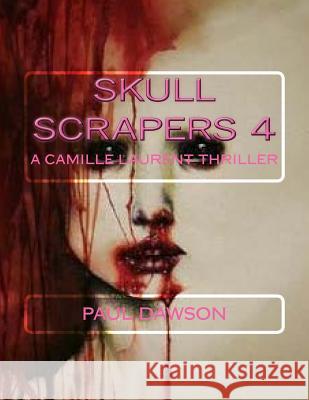 Skull Scrapers 4: A Camille Laurent Thriller Paul Dawson 9781533596543 Createspace Independent Publishing Platform - książka