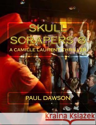 Skull Scrapers 8: A Camille Laurent Thriller Paul Dawson 9781537005393 Createspace Independent Publishing Platform - książka