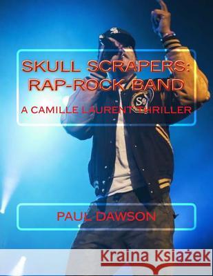 Skull Scrapers: Rap-Rock Band: A Camille Laurent Thriller Paul Dawson 9781542949811 Createspace Independent Publishing Platform - książka